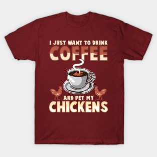 I Just Want To Drink Coffee And Pet My Chickens T-Shirt